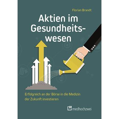 Aktien im Gesundheitswesen, Taschenbuch von Florian Brandt, Medhochzwei Verlag, 978-3-9880018-2-5