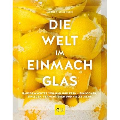 Die Welt im Einmachglas, Gebundene Ausgabe von Ursula Schersch, Gräfe und Unzer Verlag GmbH, 978-3-8338-7338-6