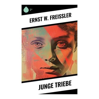 Junge Triebe, Taschenbuch von Ernst W. Freissler, Sharp Ink, 978-80-283-5270-7