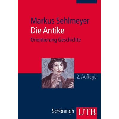 Die Antike, Taschenbuch von Markus Sehlmeyer, Utb GmbH, 978-3-8252-4144-5