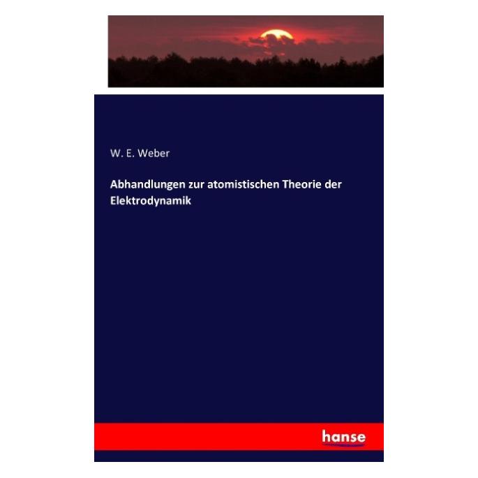 Hansebooks Abhandlungen zur atomistischen Theorie der Elektrodynamik (Deutsch, Softcover, W E Weber) (55843304)