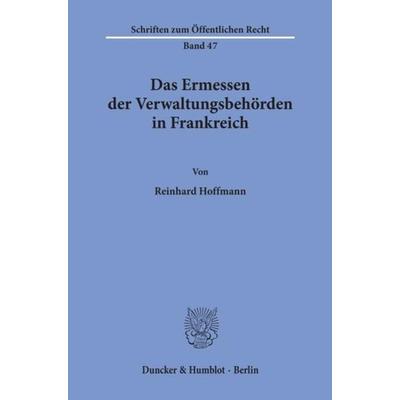 Das Ermessen der Verwaltungsbehörden in Frankreich., Taschenbuch von Reinhard Hoffmann, Duncker & Humblot, 978-3-428-00641-0