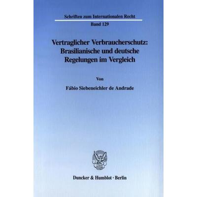 Vertraglicher Verbraucherschutz: Brasilianische und deutsche Regelungen im Vergleich., Taschenbuch von Fábio Siebeneichler de Andrade, Duncker &
