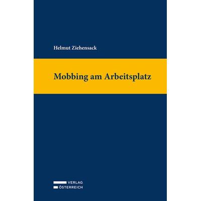 Mobbing am Arbeitsplatz, Gebundene Ausgabe von Helmut Ziehensack, Verlag Österreich, 978-3-7046-9693-9