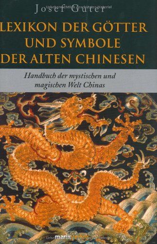 Josef Guter - Lexikon der Götter und Symbole der alten Chinesen: Handbuch der mystischen und magischen Welt Chinas - Preis vom 12.10.2026 11:37:12 h