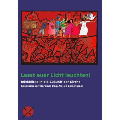 Lasst euer Licht leuchten!, Taschenbuch von Aloísio Kardinal Lorscheider, Edition ITP-Kompass, 978-3-9816982-1-3