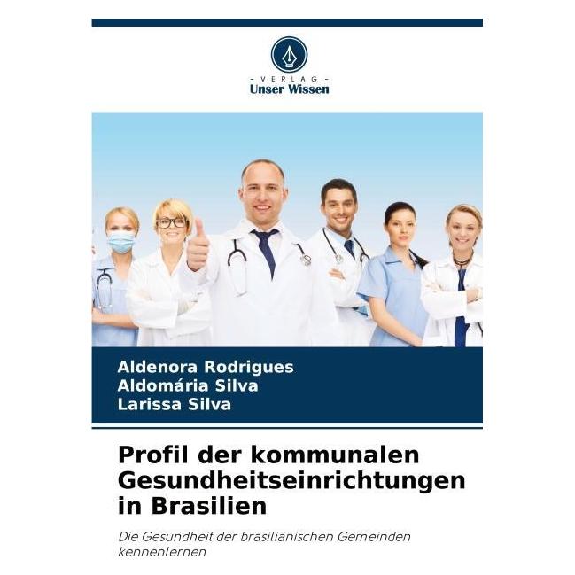 Umbreit Rodrigues:Profil der kommunalen Gesundh (Deutsch, Softcover, Aldenora Rodrigues, Aldomria Silva, Larissa Silva) (64893235)