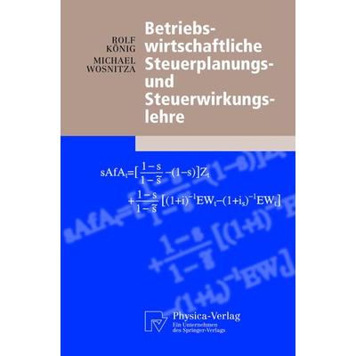 Betriebswirtschaftliche Steuerplanungs- und Steuerwirkungslehre, Taschenbuch von Rolf König,Michael Wosnitza, Physica, 978-3-7908-0042-5