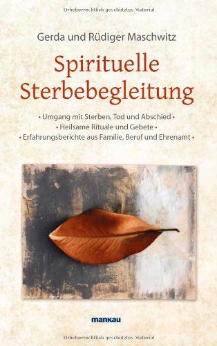 Rüdiger Maschwitz - Spirituelle Sterbebegleitung: Umgang mit Sterben, Tod und Abschied - Heilsame Rituale und Gebete - Erfahrungsberichte aus Familie, Beruf und Ehrenamt - Preis vom 10.10.2026 11:48:34 h