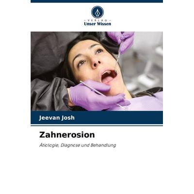 Zahnerosion, Taschenbuch von Jeevan Josh, Verlag Unser Wissen, 978-620-7-00957-2