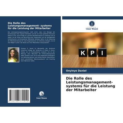 Die Rolle des Leistungsmanagement- systems für die Leistung der Mitarbeiter, Taschenbuch von Onyinye Daniel, Verlag Unser Wissen, 978-620-8-37291-0