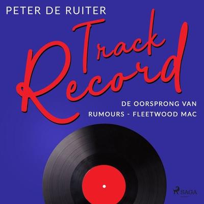 Track Record: De oorsprong van Rumours - Fleetwood Mac - Peter de Ruiter, Audio, 9788728070062