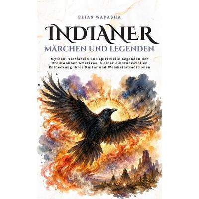 Indianer Märchen und Legenden, Taschenbuch von Elias Wapasha, Independently Published