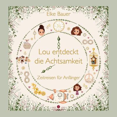 Lou entdeckt die Achtsamkeit, Gebundene Ausgabe von Elke Bauer, Spica Verlag GmbH, 978-3-9850324-3-3