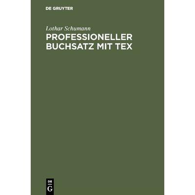 Professioneller Buchsatz mit TEX, Gebundene Ausgabe von Lothar Schumann, De Gruyter Oldenbourg, 978-3-486-23325-4