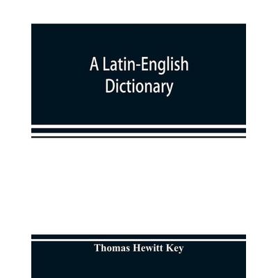A Latin-English dictionary, Taschenbuch von Thomas Hewitt Key, Alpha Editions, 978-93-5389-746-8