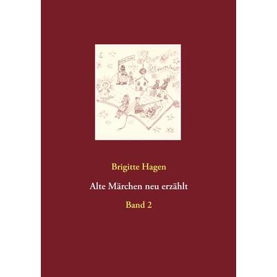 Alte Märchen neu erzählt, Taschenbuch von Brigitte Hagen, BoD – Books on Demand, 978-3-7386-4442-5