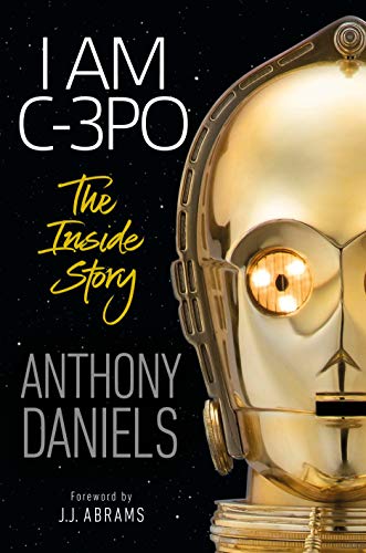 Anthony Daniels - I Am C-3PO: The Inside Story: Foreword by J.J. Abrams - Preis vom 30.09.2026 09:01:18 h