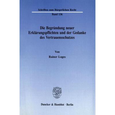 Die Begründung neuer Erklärungspflichten und der Gedanke des Vertrauensschutzes., Taschenbuch von Rainer Loges, Duncker & Humblot, 978-3-428-07058-9