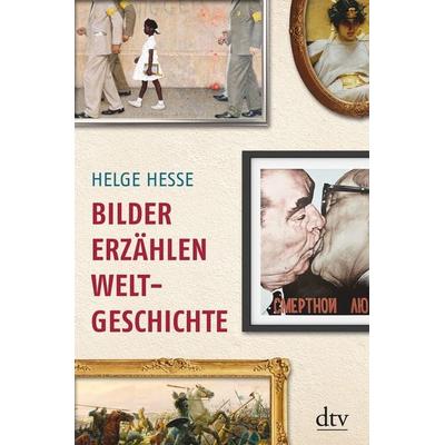 Bilder erzählen Weltgeschichte, Gebundene Ausgabe von Helge Hesse, dtv, 978-3-423-28011-2