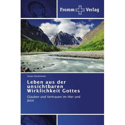 Leben aus der unsichtbaren Wirklichkeit Gottes, Taschenbuch von Sonja Glasbrenner, Fromm Verlag, 978-3-8416-0259-6
