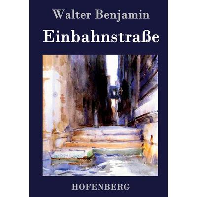 Einbahnstraße, Gebundene Ausgabe von Walter Benjamin, Hofenberg, 978-3-8430-2572-0
