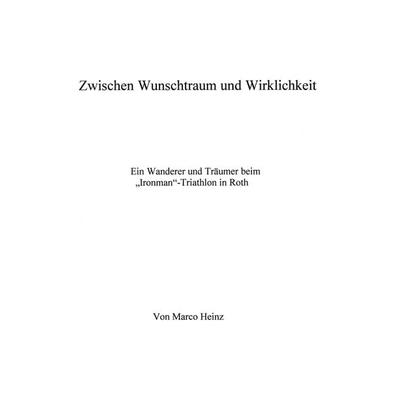 Zwischen Wunschtraum und Wirklichkeit, Taschenbuch von Marco Heinz, BoD – Books on Demand, 978-3-8311-3609-4