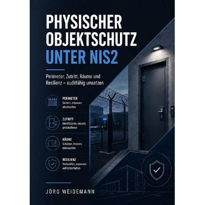 Physischer Objektschutz unter NIS2, Taschenbuch von Jörg Weidemann, Epubli, 978-3-565-52669-7