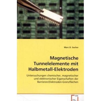 Sacher Marc D.: Magnetische Tunnelelementemit Halbmetall-Ele, Taschenbuch von Marc D. Sacher, VDM, 978-3-639-03277-2