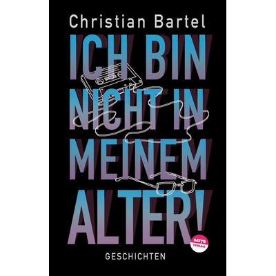 Ich bin nicht in meinem Alter, Taschenbuch von Christian Bartel, Satyr, 978-3-947106-74-5