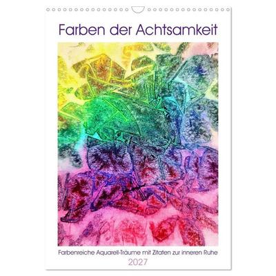 Farben der Achtsamkeit - Farbenreiche Aquarell-Träume mit Zitaten zur inneren Ruhe (Wandkalender 2027 DIN A3 hoch), CALVENDO Monatskalender
