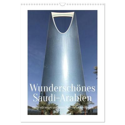 Wunderschönes Saudi-Arabien Traditionen und Chancen im Königreich (Wandkalender 2026 DIN A3 hoch), CALVENDO Monatskalender