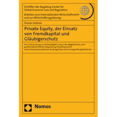 Private Equity, der Einsatz von Fremdkapital und Gläubigerschutz, Taschenbuch von Florian Holzner, Nomos, 978-3-8329-4814-6