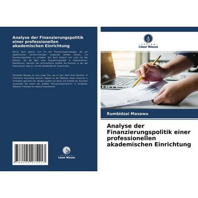 Analyse der Finanzierungspolitik einer professionellen akademischen Einrichtung, Taschenbuch von Rumbidzai Masawu, Verlag Unser Wissen,