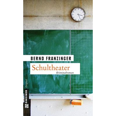 Schultheater, Taschenbuch von Bernd Franzinger, Gmeiner-Verlag, 978-3-8392-1593-7