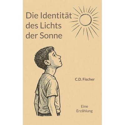 Die Identität des Lichts der Sonne, Taschenbuch von C. D. Fischer, Reflexraum Verlag, 978-3-912759-02-0