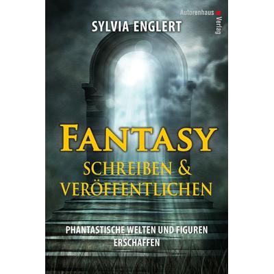 Fantasy schreiben und veröffentlichen. Phantastische Welten und Figuren erschaffen, Gebundene Ausgabe von Sylvia Englert, Autorenhaus-Verlag,