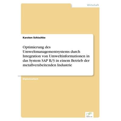 Optimierung des Umweltmanagementsystems durch Integration von Umweltinformationen in das System SAP R/3 in einem Betrieb der metallverabeitenden