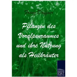 Pflanzen des Voralpenraumes und ihre Nutzung als Heilkräuter, Ratgeber von Franz Daffner