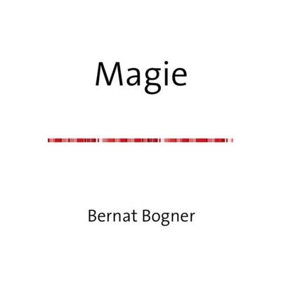 Magie, Taschenbuch von Bernat Bogner, Epubli, 978-3-7418-2039-7