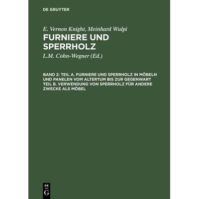 Teil A. Furniere und Sperrholz in Möbeln und Panelen vom Altertum bis zur Gegenwart. Teil B. Verwendung von Sperrholz für andere Zwecke als Möbel,