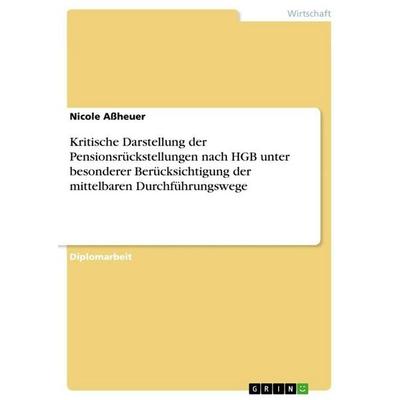 Kritische Darstellung der Pensionsrückstellungen nach HGB unter besonderer Berücksichtigung der mittelbaren Durchführungswege, Taschenbuch von Nicole