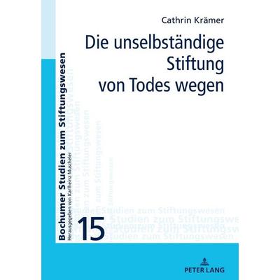 Die unselbständige Stiftung von Todes wegen, Gebundene Ausgabe von Cathrin Krämer, Peter Lang GmbH, Internationaler Verlag der Wissenschaften,