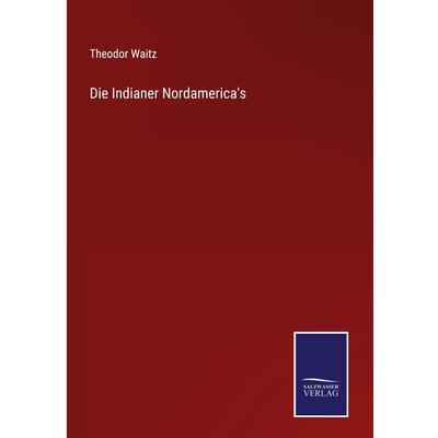Die Indianer Nordamerica's; Gebundene Ausgabe von Theodor Waitz, Outlook, 978-3-375-00933-5
