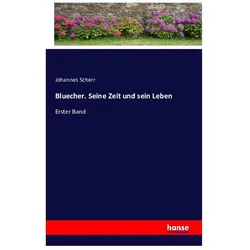 Bluecher. Seine Zeit und sein Leben, Belletristik von Johannes Scherr