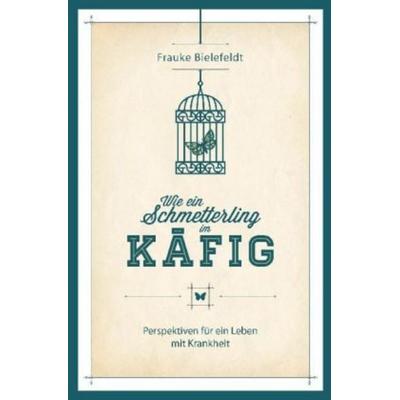 Wie ein Schmetterling im Käfig, Taschenbuch von Frauke Bielefeldt, Pulsmedien