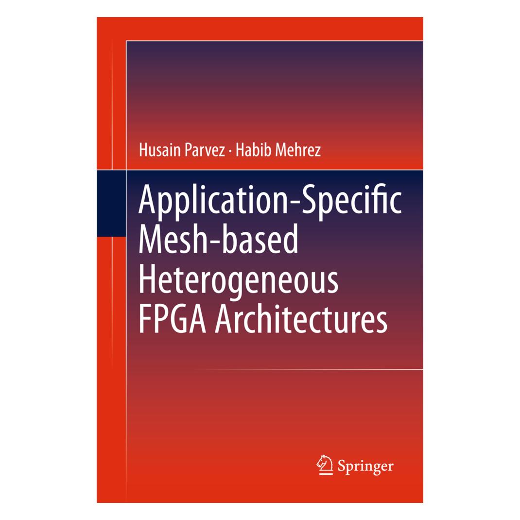 Springer Application-Specific Mesh-based Heterogeneous FPGA Architectures (Englisch, Softcover, Habib Mehrez, Husain Parvez) (55581098)