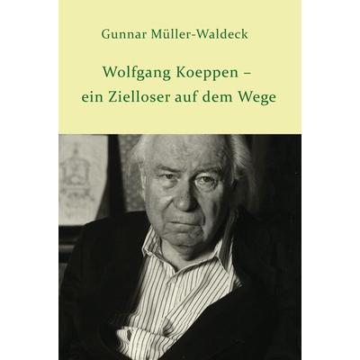 Wolfgang Koeppen – ein Zielloser auf dem Wege, Taschenbuch von Gunnar Müller-Waldeck, Edition Pommern, 978-3-939680-73-4