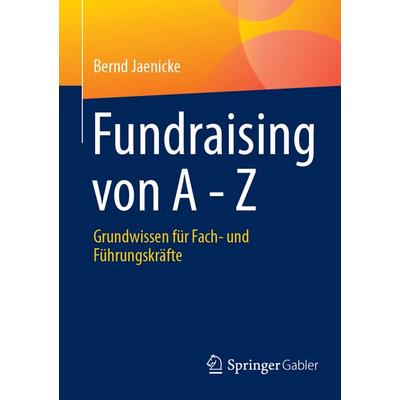 Fundraising von A - Z, Taschenbuch von Bernd Jaenicke, Springer Fachmedien Wiesbaden GmbH, 978-3-658-47020-3