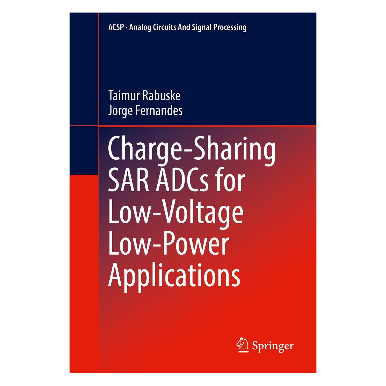 Springer Rabuske:Charge-Sharing SAR ADCs for Low (Englisch, Hardcover, Jorge Fernandes, Taimur Rabuske) (9783319396231)